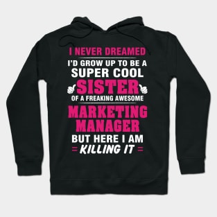 Marketing Manager Sister  – Cool Sister Of Freaking Awesome Marketing Manager Hoodie